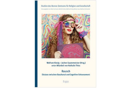 Rausch. Ekstase zwischen Bacchanal und Cognitive Enhancement